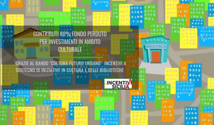 Immagine articolo: "Cultura Futuro Urbano": contributi 80% fondo perduto per finanziare iniziative culturali in Sicilia e nel resto d'Italia