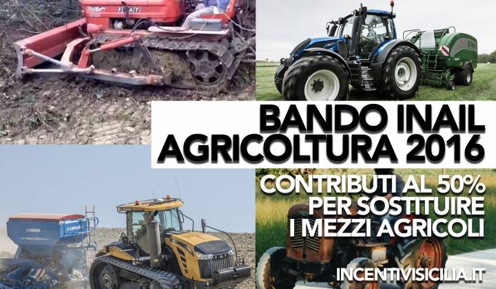Immagine articolo: Finanziamento a fondo perduto del 50% per acquistare macchine agricole grazie al bando ISI INAIL Agricoltura 2016. 5,5 mil. di € per la Sicilia.